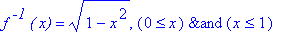 f^` -1`*`( x)` = (1-x^2)^(1/2), `&and`(0 <= x,x <= 1)