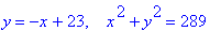 y = -x+23, ` &nbsp;`*x^2+y^2 = 289