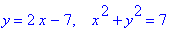 y = 2*x-7, ` &nbsp;`*x^2+y^2 = 7