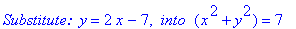 `Substitute: `*y = 2*x-7, ` into `*(x^2+y^2) = 7