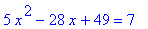 5*x^2-28*x+49 = 7
