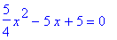 5/4*x^2-5*x+5 = 0