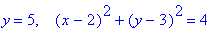 y = 5, ` &nbsp;`*(x-2)^2+(y-3)^2 = 4