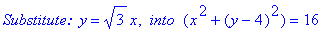 `Substitute: `*y = 3^(1/2)*x, ` into `*(x^2+(y-4)^2) = 16