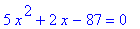 5*x^2+2*x-87 = 0