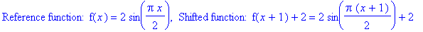 `Reference function: f`(x) = 2*sin(1/2*Pi*x), ` Shifted function: f`(x+1)+2 = 2*sin(1/2*Pi*(x+1))+2