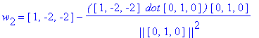 w[2] = vector([1, -2, -2])-`(`*vector([1, -2, -2])*` dot`*vector([0, 1, 0])*`)`/` ||`/vector([0, 1, 0])/`||`^2*vector([0, 1, 0])
