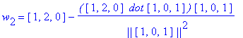 w[2] = vector([1, 2, 0])-`(`*vector([1, 2, 0])*` dot`*vector([1, 0, 1])*`)`/` ||`/vector([1, 0, 1])/`||`^2*vector([1, 0, 1])