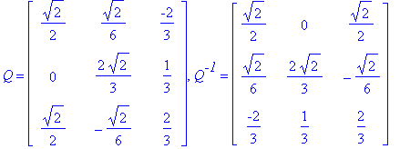 Q = matrix([[1/2*2^(1/2), 1/6*2^(1/2), -2/3], [0, 2/3*2^(1/2), 1/3], [1/2*2^(1/2), -1/6*2^(1/2), 2/3]]), Q^`-1` = matrix([[1/2*2^(1/2), 0, 1/2*2^(1/2)], [1/6*2^(1/2), 2/3*2^(1/2), -1/6*2^(1/2)], [-2/3,...