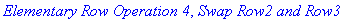 `Elementary Row Operation 4`, `Swap Row2 and Row3`