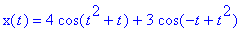 x(t) = 4*cos(t^2+t)+3*cos(-t+t^2)