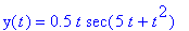 y(t) = .5*t*sec(5*t+t^2)