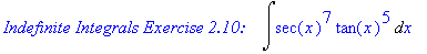 `Indefinite Integrals Exercise 2.10: &nbsp;&nbsp;`*Int(sec(x)^7*tan(x)^5,x)