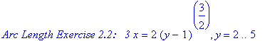 `Arc Length Exercise 2.2: &nbsp;&nbsp;3`*x = 2*(y-1)^(3/2), y = 2 .. 5