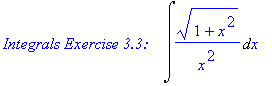 `Integrals Exercise 3.3: &nbsp;&nbsp;`*Int((1+x^2)^(1/2)/x^2,x)